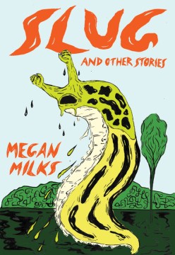 Cover of 'Slug: And Other Stories' by Megan Milks
